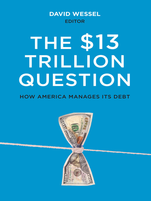 Title details for The $13 Trillion Question by David Wessel - Available